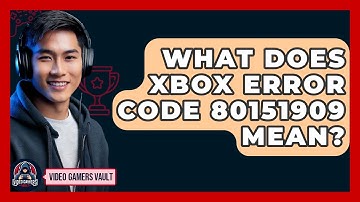 What Does Xbox Error Code 80151909 Mean? - Video Gamers Vault
