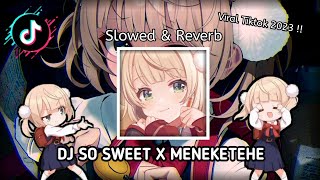 DJ SO SWEET X MENEKETEHE ( Slowed ) | Viral Tiktok KharisSopan