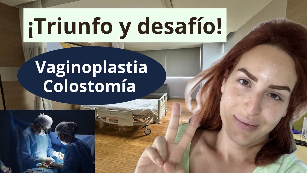 Superando la VAGINOPLASTIA y la COLOSTOMÍA: Mi Relato Personal - 2024