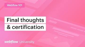 Final thoughts and certifications — Webflow 101