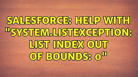 Salesforce: Help with "System.ListException: List index out of bounds: 0"