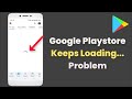 Google Playstore Keeps Loading Problem - Android &amp; ios - 2026 - Fix