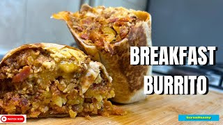 Loaded Breakfast Burrito- The Best Way to Begin your Day