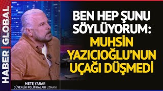 Mete Yarar: Muhsin Yazıcıoğlu'nun Uçağı Düşmedi! Resimi