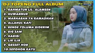 DJ TOPENG FULL ALBUM TERBARU - RAHMATUN LIL ALAMEEN | HUWANNUR | MARHABAN YA RAMADHAN | FYP TIKTOK