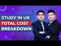 Study In UK | Cost & Expenses Required | Step By Step All Expenses | Breakdown | Scholarships