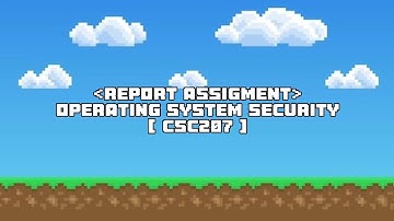 REPORT ASSIGNMENT - OPERATING SYSTEM SECURITY [ CSC207 ]