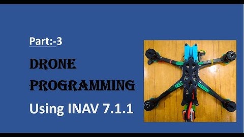Part -3 Drone programming using INAV 7.1.1 version