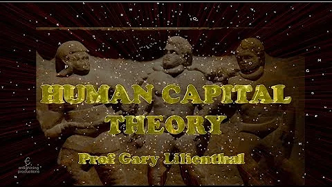 HUMAN CAPITAL THEORY: Prof Gary Lilienthal