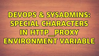 DevOps & SysAdmins: special characters in http_proxy environment variable (3 Solutions!!)