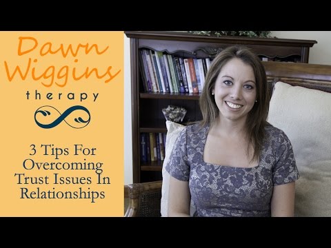 3 Tips For Overcoming Trust Issues In Relationships - Dawn Wiggins Therapy