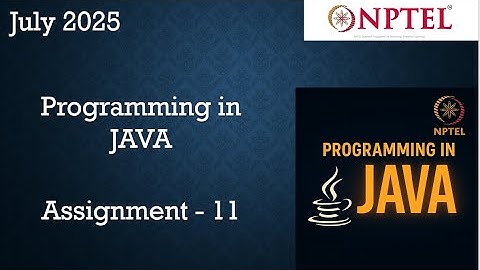 Programming In Java NPTEL Week 11 Assignment 11 Answers Solution | 2025 July