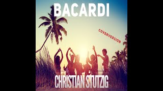 Bacardi - Coverversion (Original Song) by Christian Stutzig