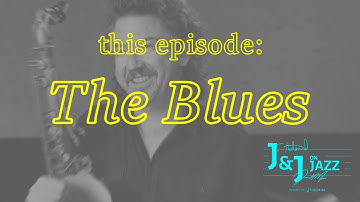 J & J on Jazz | "The Blues"