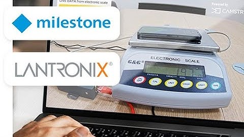 Digital Scale & triggering events in Milestone VMS thanks to Lantronix & AXIS camera & CamStreamer