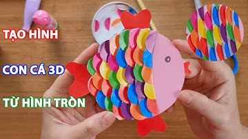 Cắt Dán Con Cá 3D Từ Hình Tròn | Trò Chơi Sáng Tạo Cho Trẻ Mầm Non