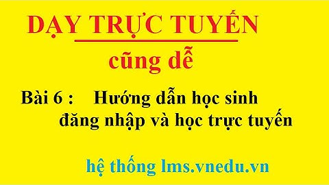 Cách học sinh đăng nhập và học trực tuyến | Dạy trực tuyến cũng dễ