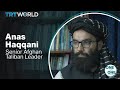 One on One - Senior Afghan Taliban leader Anas Haqqani