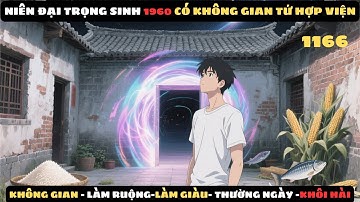 [P18] THẬP NIÊN 60 - CÓ MỘT KHÔNG GIAN TỨ HỢP VIỆN | Nob Truyện #truyenaudio #audio