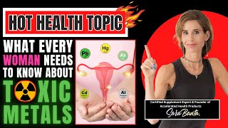 What Every Woman Needs To Know About Toxic Metals 🔥 HOT HEALTH TOPIC 🔥