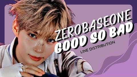 Zerobaseone (ZB1) "GOOD SO BAD" Line Distribution (Updated)