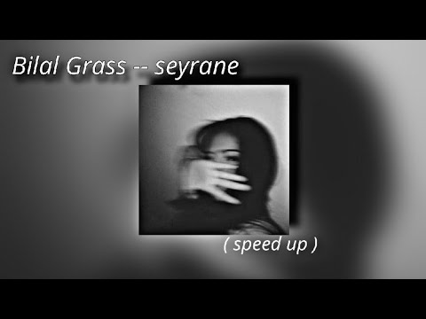 Bilal Grass -- seyrane ( speed up version )