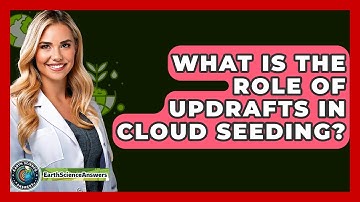 What Is The Role Of Updrafts In Cloud Seeding? - Earth Science Answers
