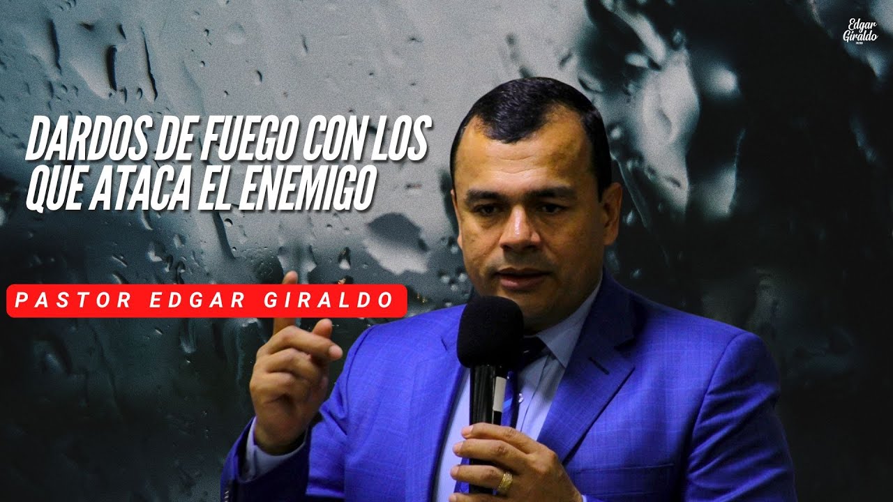Pastor Edgar Giraldo - Dardos de fuego con los que ataca el enemigo