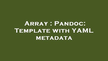 Array : Pandoc: Template with YAML metadata