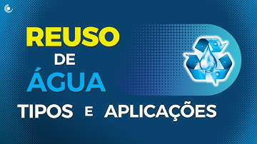 O que é REUSO de água? | Tipos e Aplicações da água de reuso