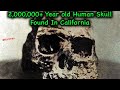 Pt 17  history or myth  2000000 year old fossilized modern human skull found in california