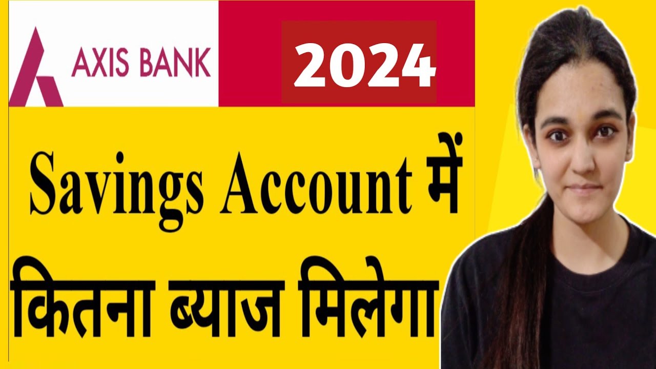 Axis Bank Savings Account Interest Rate 2024 Axis Savings Account axis-bank-savings-account-interest-rate-2024-axis-savings-account