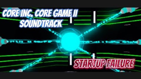 Core inc Core Game II | Startup failure soundtrack