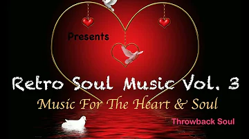 Retro Soul Music Vol  3   Souls Of Yesteryears   Throwback Soul   Music For The Heart & Soul   Mix B