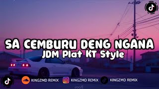 DJ SA CEMBURU DENG NGANA | JDM PLAT KT STYLE VIRAL TIKTOK 2025 ( KiNGZMD REMiX )