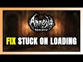 How to FIX Amnesia: Rebirth Stuck on Loading Screen / Not Loading