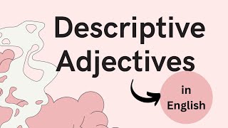 Descriptive Adjectives in English, Guide on how to learn them QUICK & EASY - grammar L32