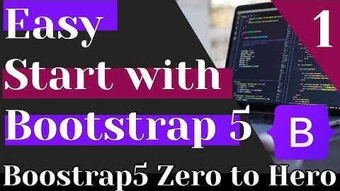 A quick guide for using Bootstrap 5 | Bootstrap5 Zero to Hero Series L1