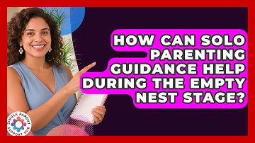 How Can Solo Parenting Guidance Help During the Empty Nest Stage? | Single Parent Support Hub News