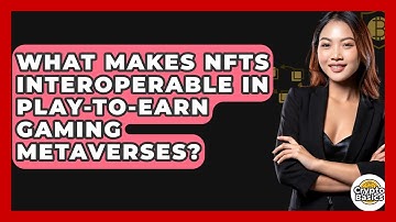 What Makes NFTs Interoperable In Play-to-earn Gaming Metaverses? - CryptoBasics360.com