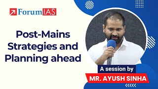 Post-Mains Strategy Session by Mr. Ayush Sinha | ForumIAS