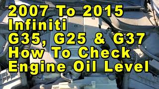 2007 To 2015 Infiniti G35 G25 & G37 How To Check Engine Oil Level On Dipstick - Max & Min Lines