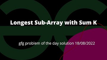 Longest Sub-Array with Sum K Geeksforgeeks Problem of the Day 18/08/2022 #geeksforgeeks #dsa #algo