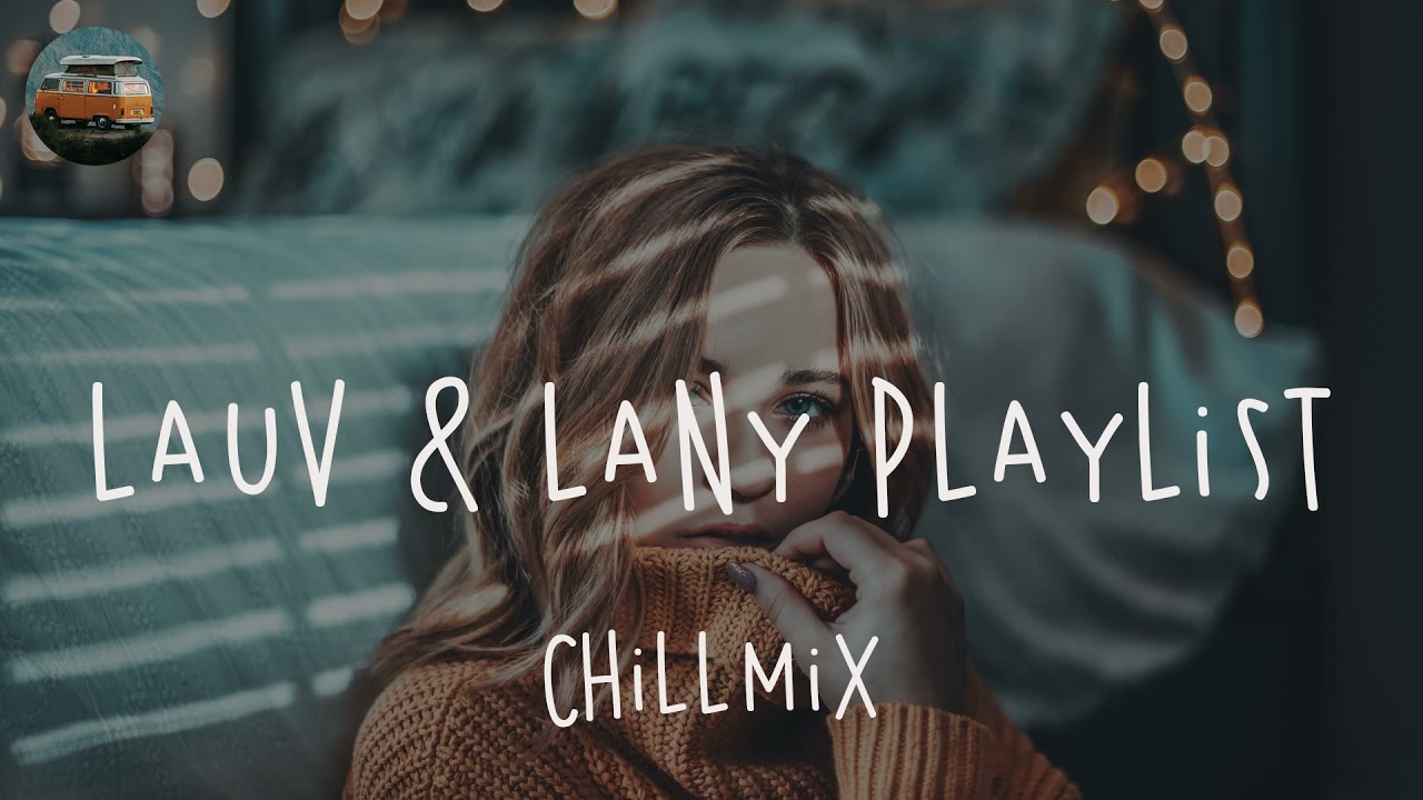 Lauv  Lany Playlist  Best Chill Mix