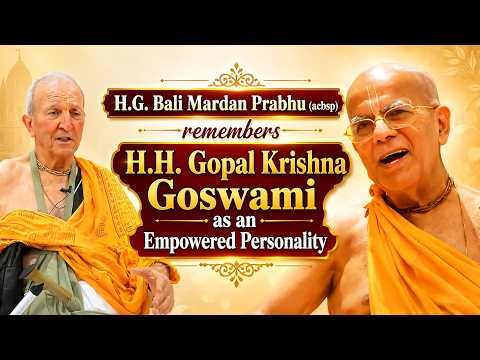 H.G. Bali Mardan Prabhu (ACBSP) remembers H.H. Gopal Krishna Goswami as an Empowered Personality