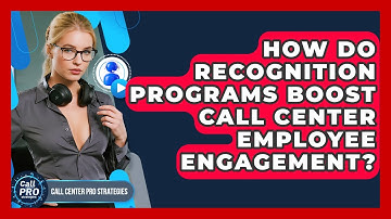 How Do Recognition Programs Boost Call Center Employee Engagement? - Call Center Pro Strategies