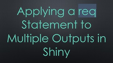 Applying a req Statement to Multiple Outputs in Shiny