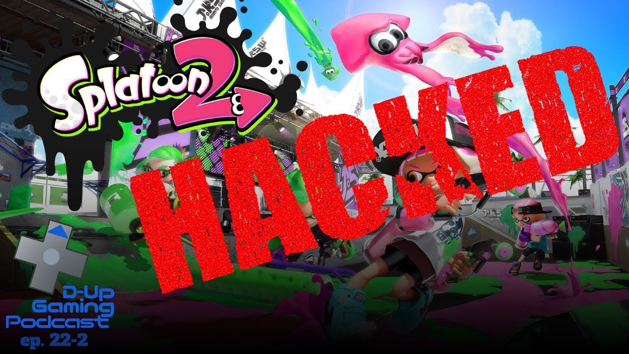 Splatoon 2 banned anti-cheat hacker - D-Up Gaming Podcast ep. 22-2