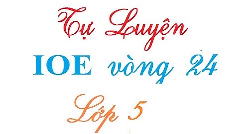 IOE lớp 5 tự luyện vòng 24| Thi IOE lớp 5 tự luyện Học cùng Vịt con