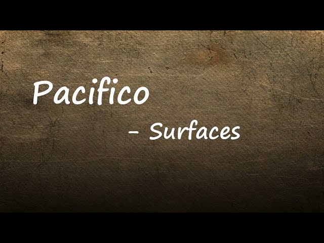 Surfaces - Pacifico (Lyrics) class=